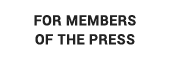 FOR MEMBERS OF THE PRESS